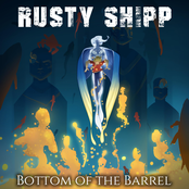 Rusty Shipp: Bottom of the Barrel