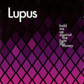 Lupus: Hold Me Up Against the Light Like Money