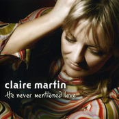 Claire Martin: He Never Mentioned Love