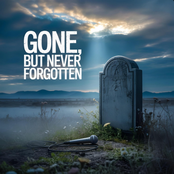Gone, But Never Forgotten