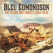 The Bleu Edmondson Band: The Future Ain't What It Used to Be