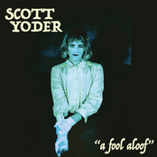 Scott Yoder: A Fool Aloof