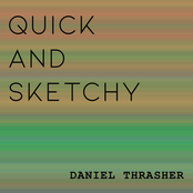 Daniel Thrasher: Quick and Sketchy