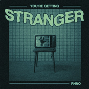 You're Getting Stranger