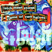 Latch Meet Stoopi: A Game Of Two Halves