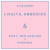Likuita, Embodies & Poet, Her Adeline // Virginia