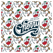 Last Night Saved My Life: Cherry