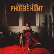Phoebe Hunt: Nothing Else Matters