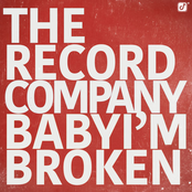 The Record Company: Baby I'm Broken