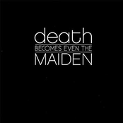 Death Becomes Even The Maiden
