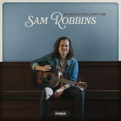 Sam Robbins: So Much I Still Don't See