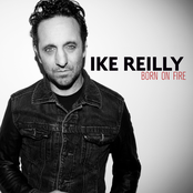 Ike Reilly: Born On Fire