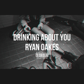 Ryan Oakes: Drinking About You