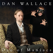 Dan Wallace: Den of Maniacs
