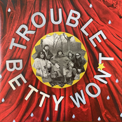 Betty Won't: TROUBLE