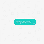 Why Do We?