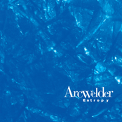 Arcwelder: Entropy