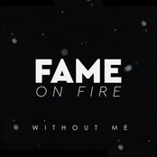 Fame On Fire: Without Me