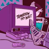 Tomorrow can wait