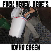 Fuck Yegen, Here's Idaho Green