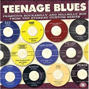 Teenage Blues: Primitive Rockabilly and Hillbilly Bop from the Starday Custom Series