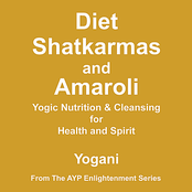 Diet, Shatkarmas and Amaroli - Yogic Nutrition & Cleansing for Health and Spirit
