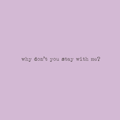 why don’t you stay with me?