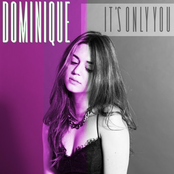 Dominique: It's Only You