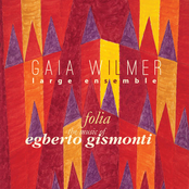 Gaia Wilmer Large Ensemble: Folia: The Music of Egberto Gismonti