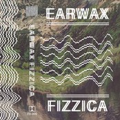 EARWAX FIZZICA