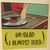 I'm Glad I Almost Died