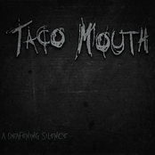 Taco Mouth: A Deafening Silence