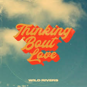 Wild Rivers: Thinking 'Bout Love