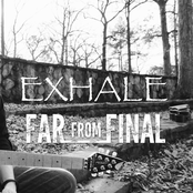 Far From Final: Exhale