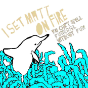 I Set Matt On Fire