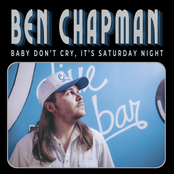 Ben Chapman: Baby Don't Cry, It's Saturday Night