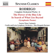 Max Bragado-Darman: Rodrigo - Complete Orchestral Works, Vol. 6: The Flower of the Blue Lily • In Search of What Lies Beyond (Symphonic Poems)