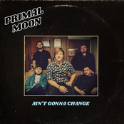 Primal Moon: Ain't Gonna Change