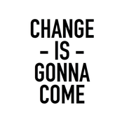CHANGE IS GONNA COME
