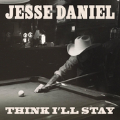 Jesse Daniel: Think I'll Stay