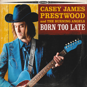 Casey James Prestwood and The Burning Angels: Born Too Late