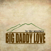Big Daddy Love: To the Mountain
