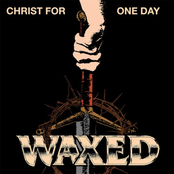 Waxed: Christ for One Day