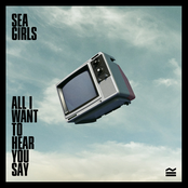 Sea Girls: All I Want To Hear You Say