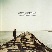 Matt Krefting: I Couldn't Love You More