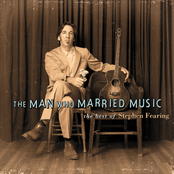 Stephen Fearing: The Man Who Married Music: The Best Of Stephen Fearing