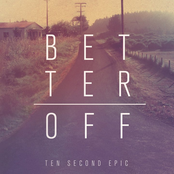 Ten Second Epic: Better Off
