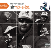 Sir Mix-a-lot: Playlist: The Very Best Of Sir Mix-A-Lot