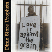 Love Is Against The Grain by Dime Store Prophets