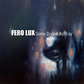 Fero Lux: Some Divine Ashtray